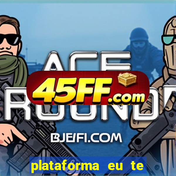plataforma eu te amo pg